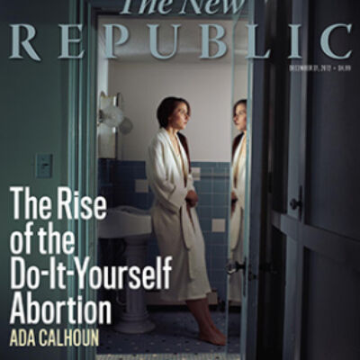 "The Rise of Do-It-Yourself Abortions" for The New Republic